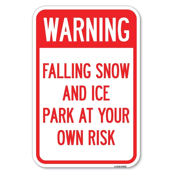 Signmission Falling Snow and Ice-Park at Your Own Risk Heavy-Gauge Aluminum Sign, 12" H, A-1218-24026 A-1218-24026 - main